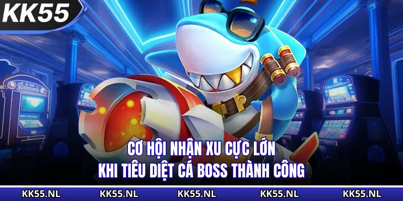 Cơ hội nhận xu cực lớn khi tiêu diệt cá boss thành công