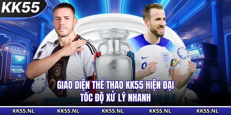 Giao diện thể thao KK55 hiện đại, tốc độ xử lý nhanh