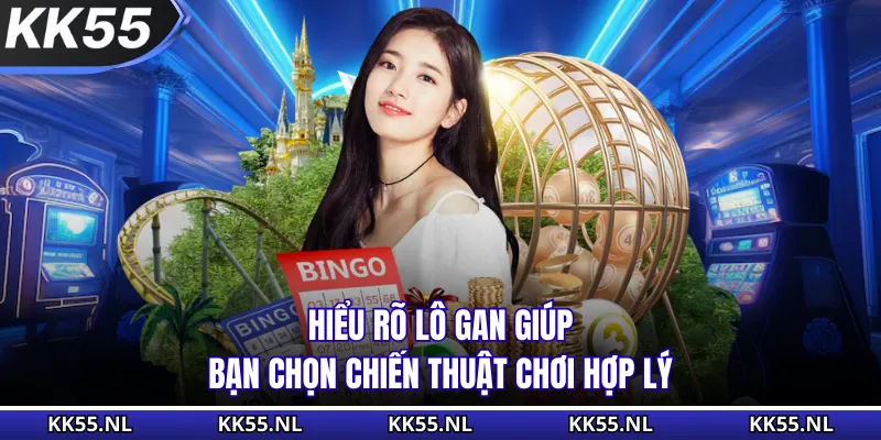 Hiểu rõ lô gan giúp bạn chọn chiến thuật chơi hợp lý