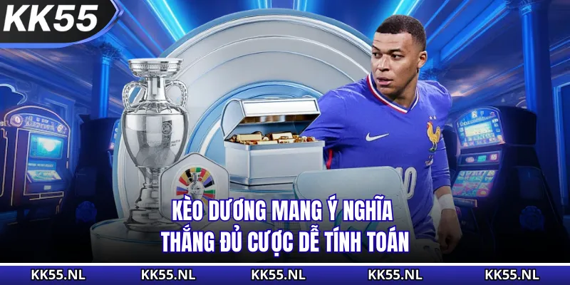 Kèo dương mang ý nghĩa thắng đủ cược dễ tính toán