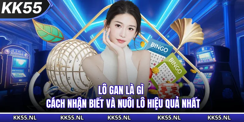 Lô Gan Là Gì - Cách Nhận Biết Và Nuôi Lô Hiệu Quả Nhất