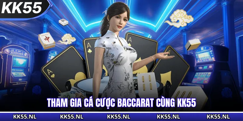 Tham gia cá cược Baccarat cùng KK55